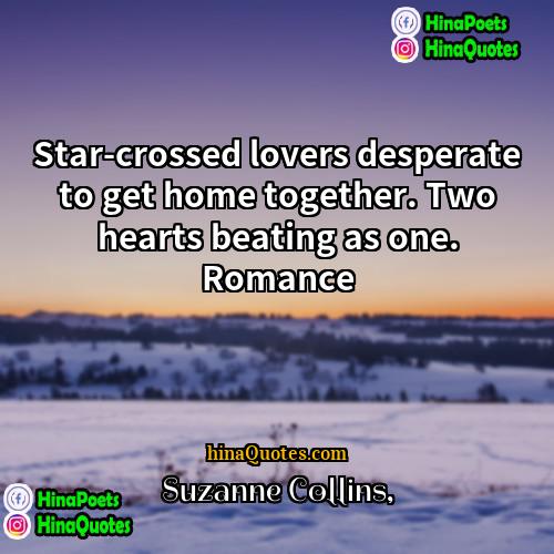 Suzanne Collins Quotes | Star-crossed lovers desperate to get home together.